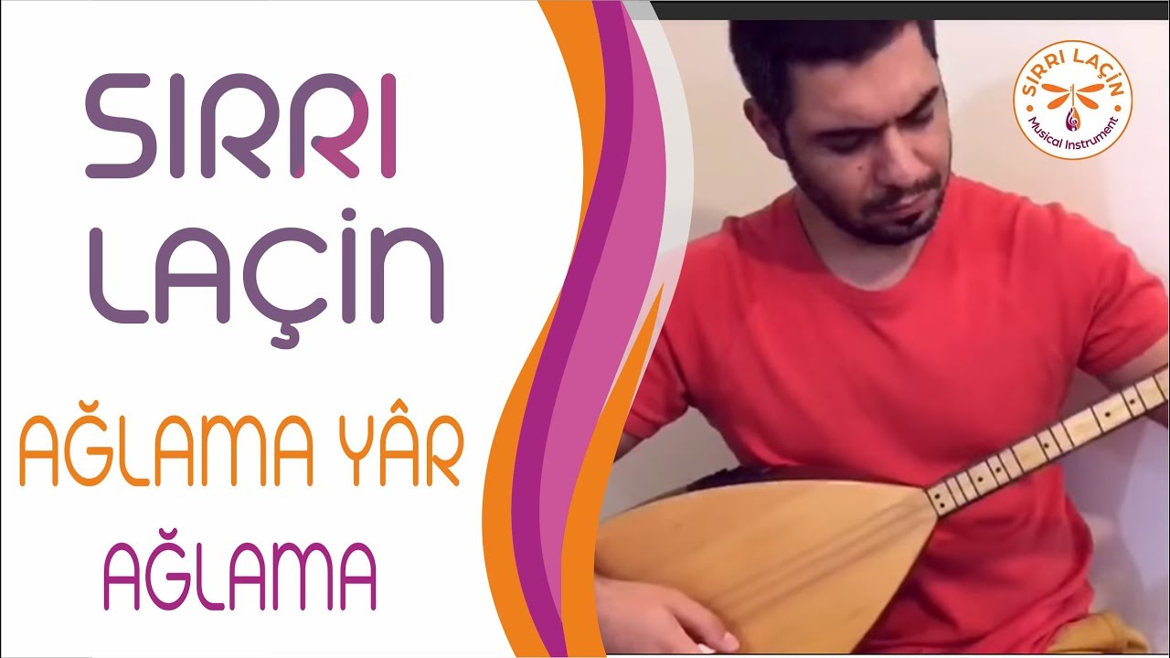 SIRRI LAÇİN ~ AĞLAMA YÂR AĞLAMA