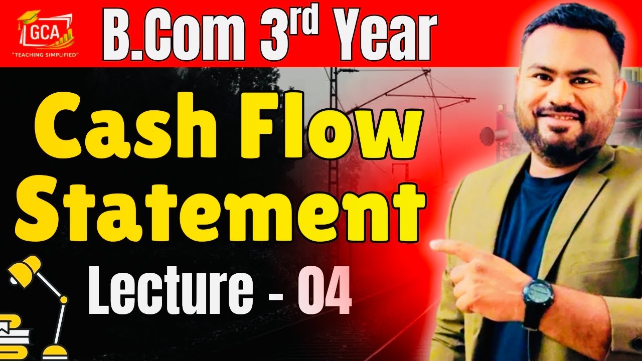 Cash Flow Statement | B.Com 3rd Year | Lecture 04 | Hindi | GCA Virtuals