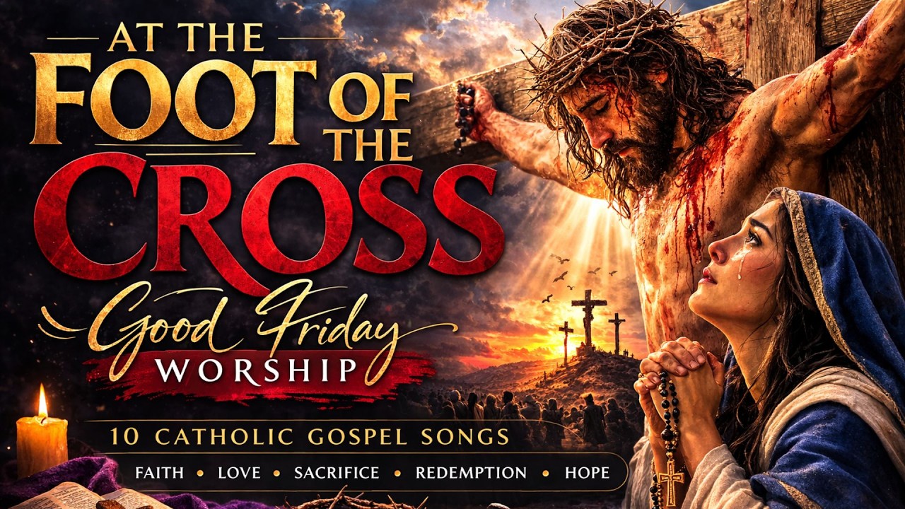 At the Foot of the Cross ✝️ 10 Catholic Good Friday Worship Songs | Calvary Meditation Music
