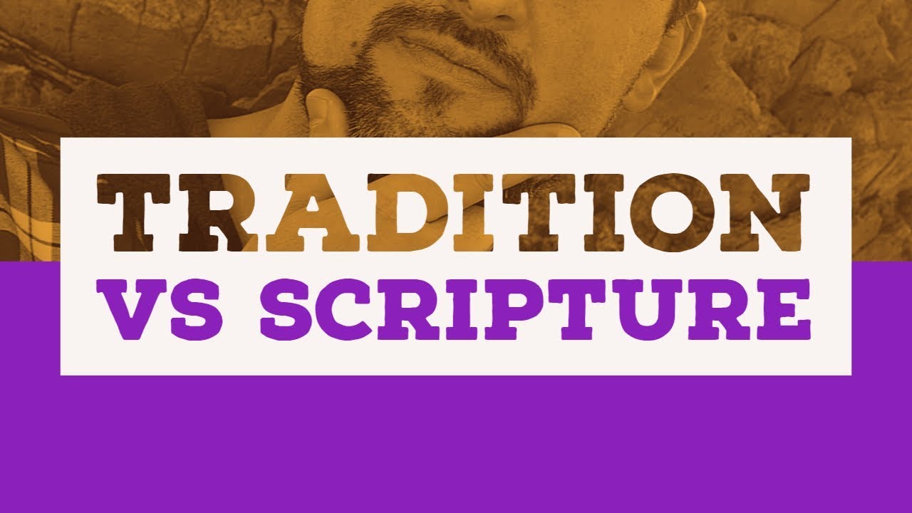 Tradition vs Scripture