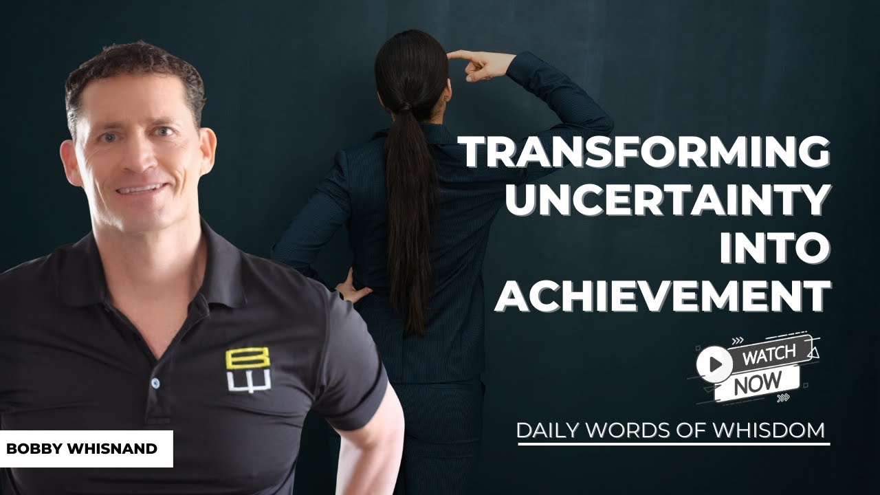 Transforming Uncertainty Into Achievement