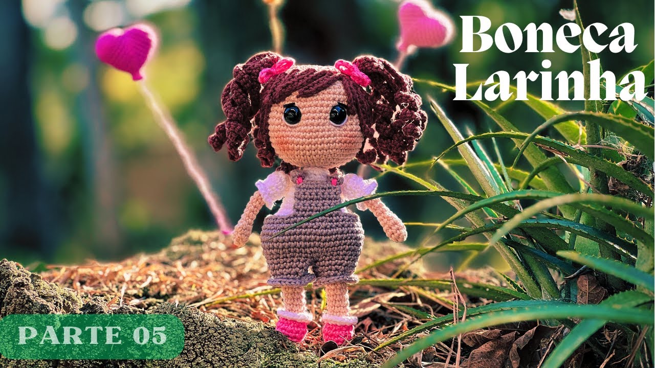 Larinha - A Boneca de Amigurumi - Aula 5 (Acabamentos)