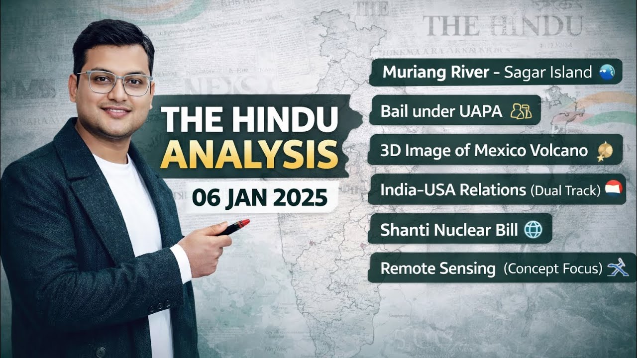 THE HINDU ANALYSIS | 06 Jan 2025 🔥 Muriganga River, UAPA Bail, India–USA, Remote Sensing | UPSC