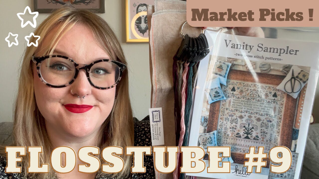 Flosstube #9: Market Picks and Stitchy Friends 💞
