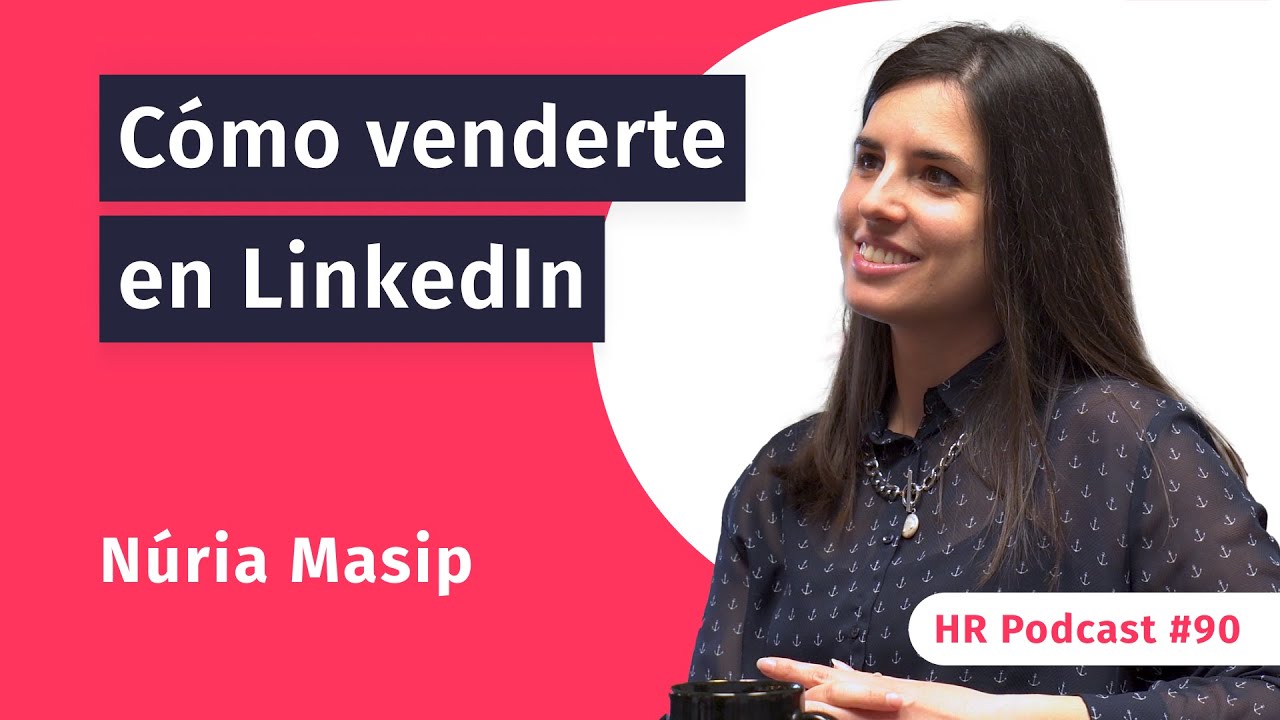 #90 Cómo posicionar nuestra marca personal en LinkedIn con Núria Masip | HR Podcast