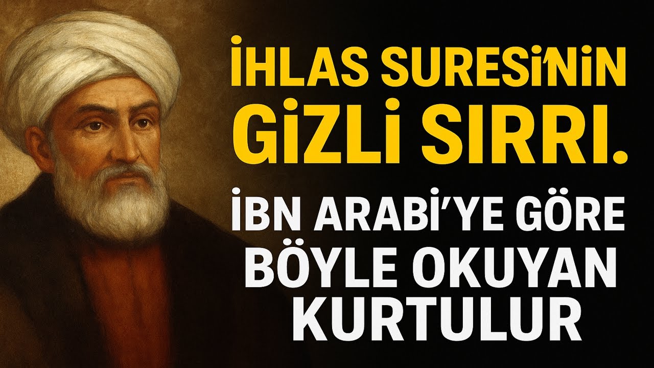 İhlas Suresi&rsquo;nin Gizli Sırrı &ndash; İbn Arabi&rsquo;ye G&ouml;re B&ouml;yle Okuyan Kurtulur