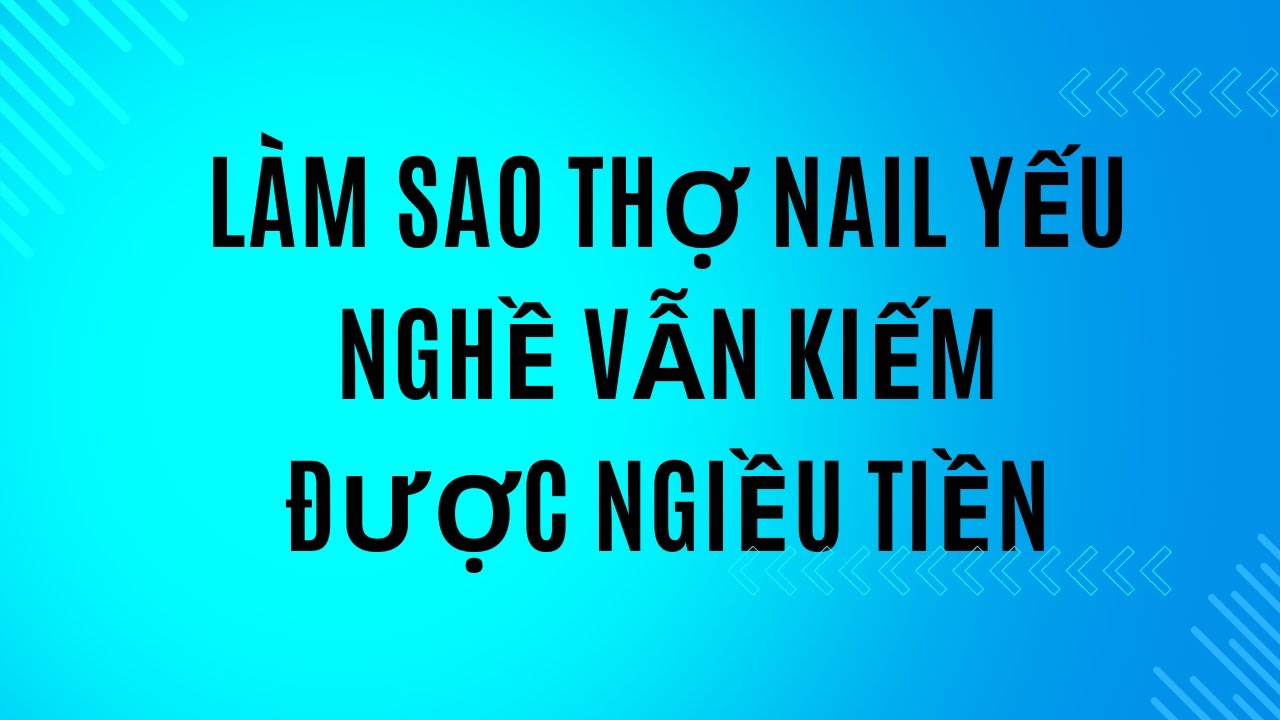 Thợ nail yếu nghề vẫn kiếm được nhiều tiền - Tâm sự nghề nail ơ Mỹ - cuộc sống người việt ở Mỹ