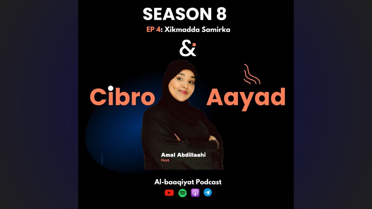 Session8:~ EP4:~ Cibro  iyo Aayad  ( Xikmada Samirka  )