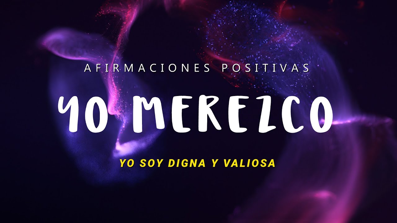 YO MEREZCO Y SOY DIGNA: Afirmaciones de Merecimiento para Mujeres ✨ Abundancia, Amor y Relaciones