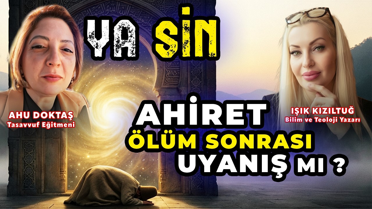 YA-SİN ?! | Ahiret ÖLÜM sonrası UYANIŞ mı ?! | Konuk: Tasavvuf Eğitmeni AHU DOKTAŞ