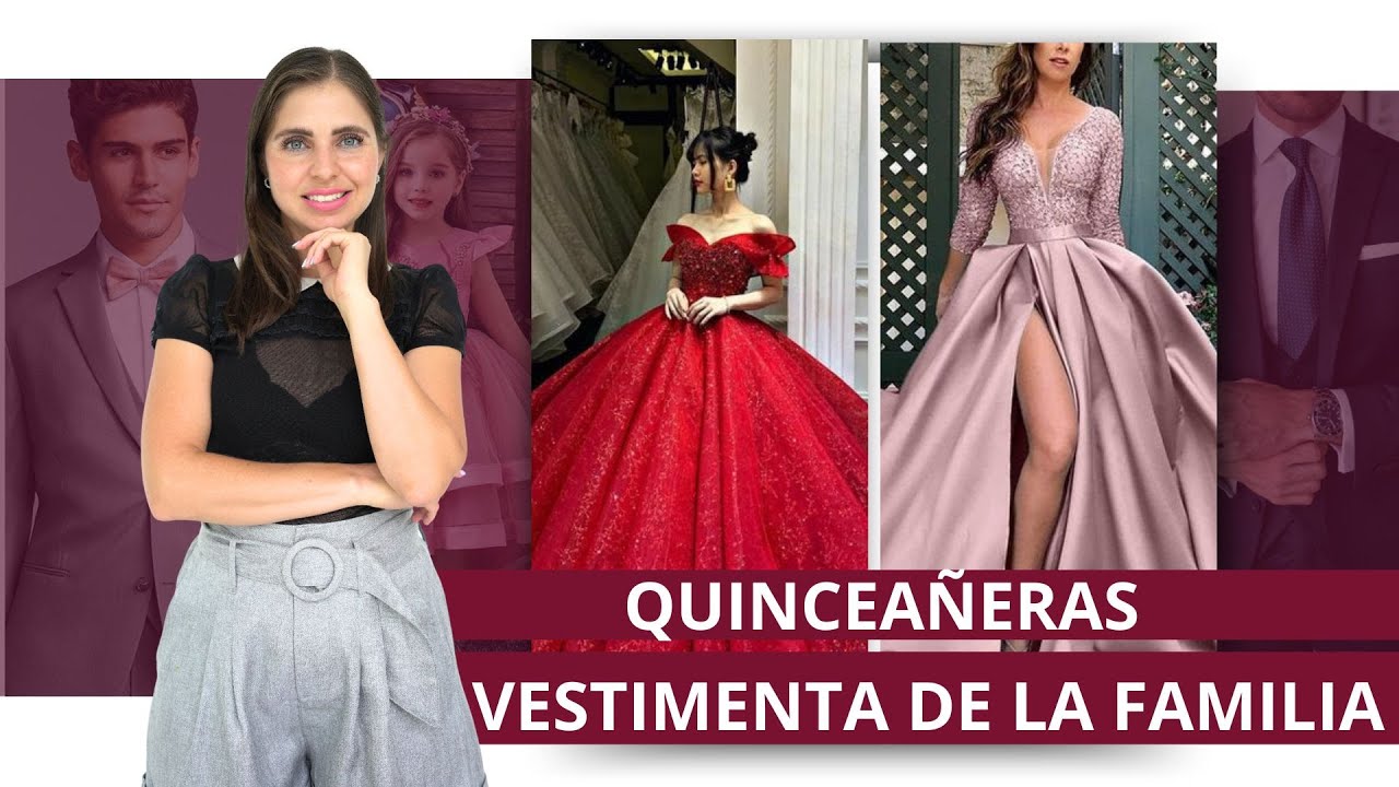 VESTIMENTA PARA LA FAMILIA DE LA QUINCEAÑERA