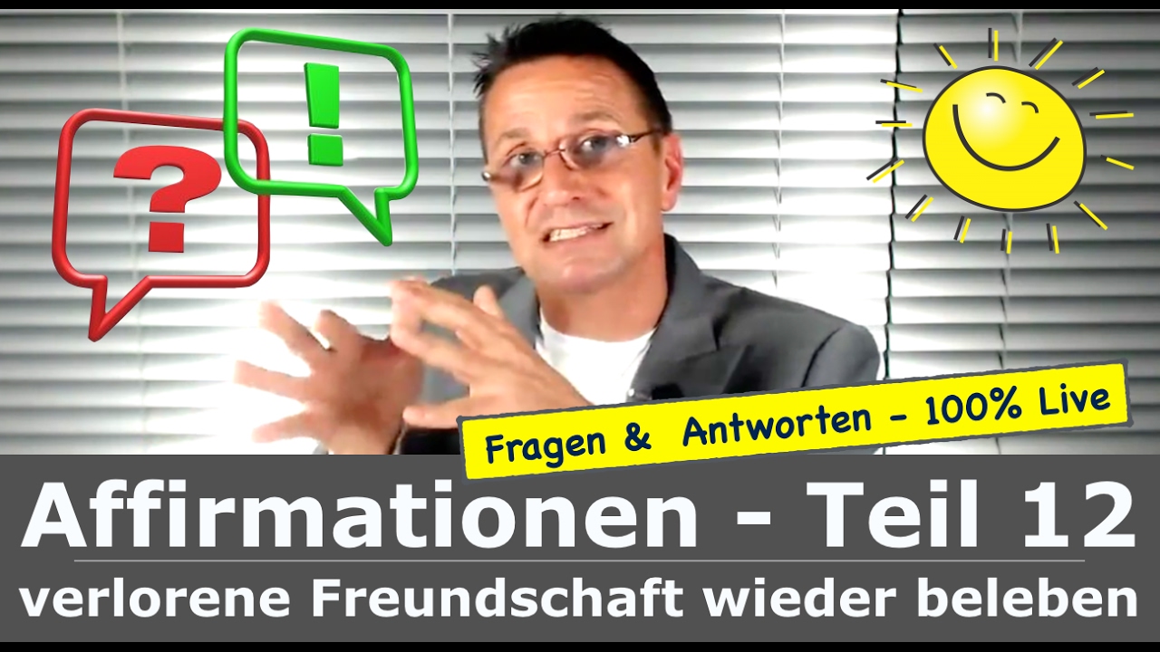 Affirmationen richtig anwenden - Wie wirken Affirmationen - Teil:12 (Ende) verlorene Freundschaft