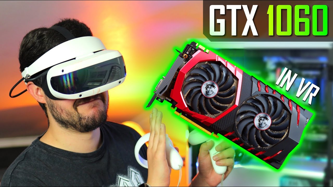 GTX 1060 in VR - Testing the Minimum Requirements GPU for Virtual Reality!