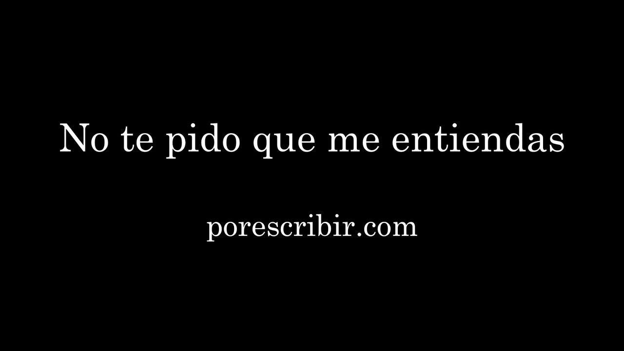 No te pido que me entiendas - Alejandro Ordóñez