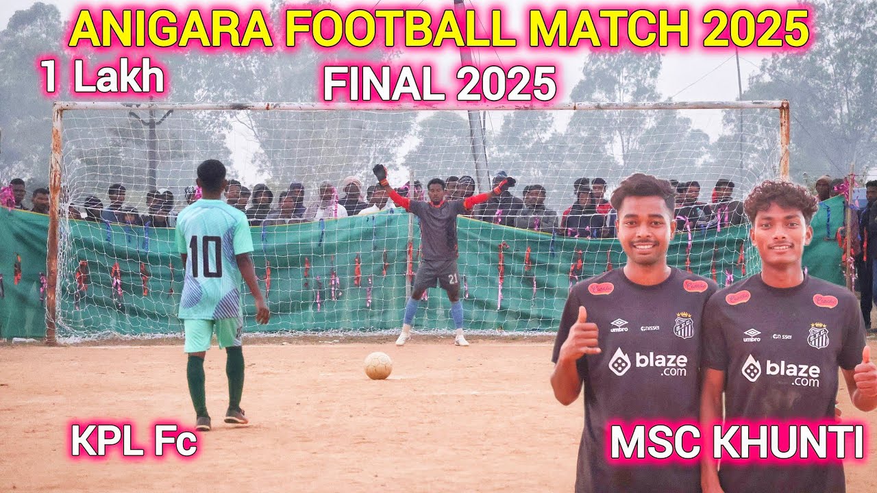 Final match | KPL Fc 🆚 MSC KHUNTI | Penalty Shootout | ANIGARA FOOTBALL MATCH 2025