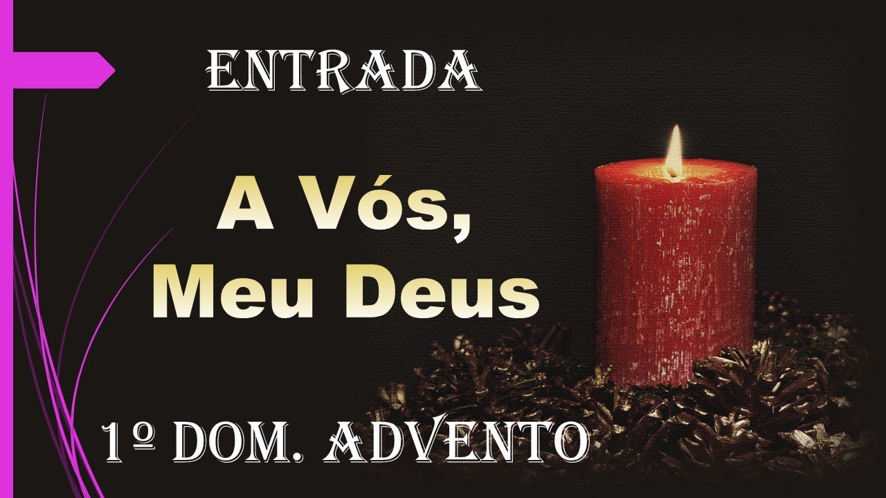 A VÓS, MEU DEUS, ELEVO A MINHA ALMA 1 | 1º Domingo do Advento | Entrada