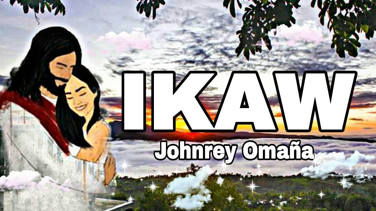 IKAW -JOHNREY OMANA | Worship ways #lyricvideo #ikaw