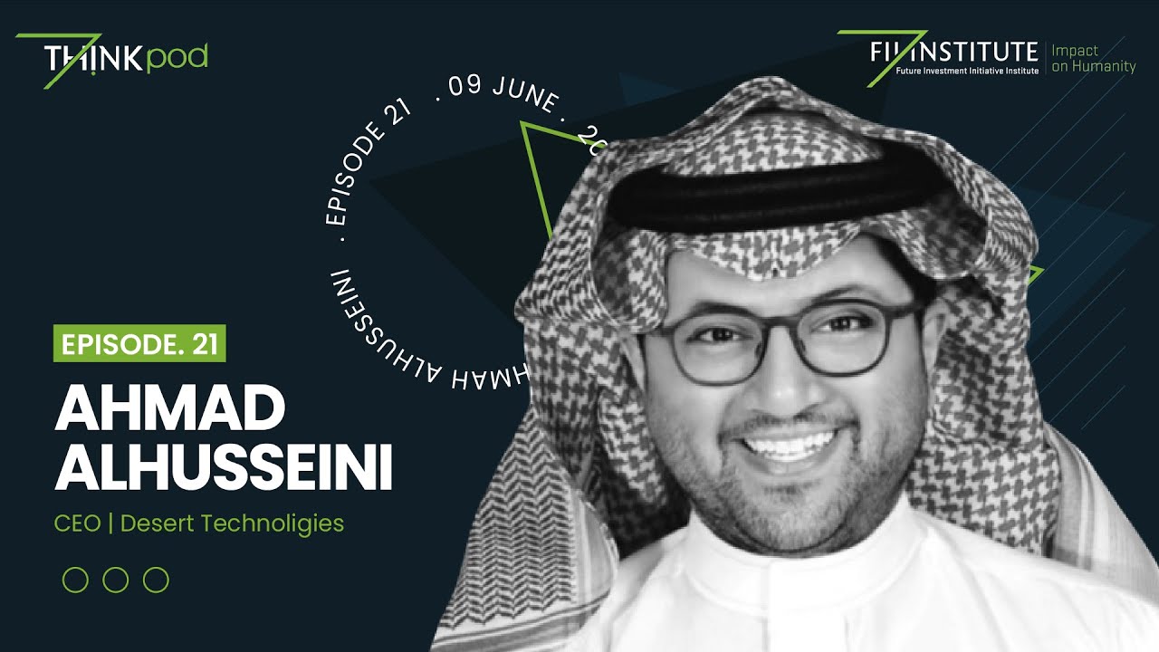 THINKpod 021 - With Ahmad Alhusseini CEO of Desert tech on the Saudi Green Initiative