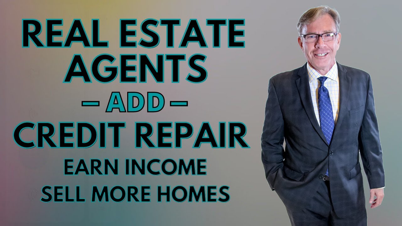 Real Estate Agents - Add Credit Repair to Sell More Homes
