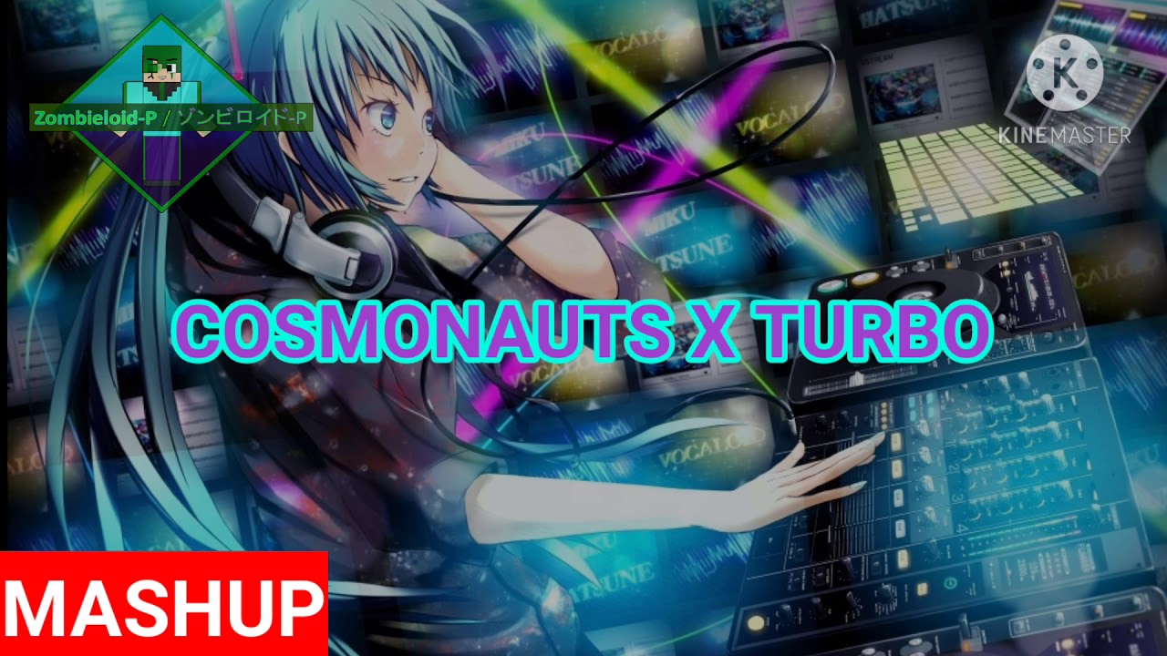 COSMONAUTS X TURBO (MASHUP)