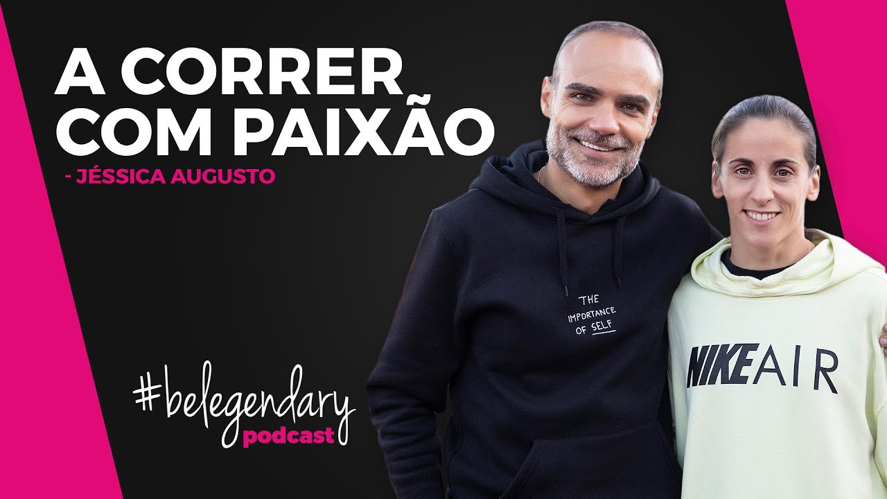 Jéssica Augusto - A correr com paixão - #belegendary PODCAST - Ep. 15 | 2ª Edição