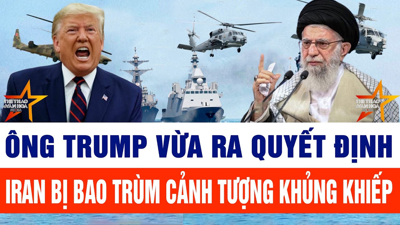 Thế giới cập nhật 22/2: Ông Trump vừa ra quyết định; Iran bị bao trùm cảnh tượng khủng khiếp