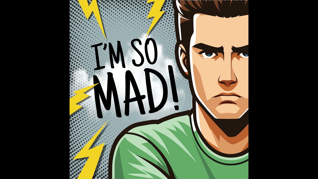 I'm So Mad!