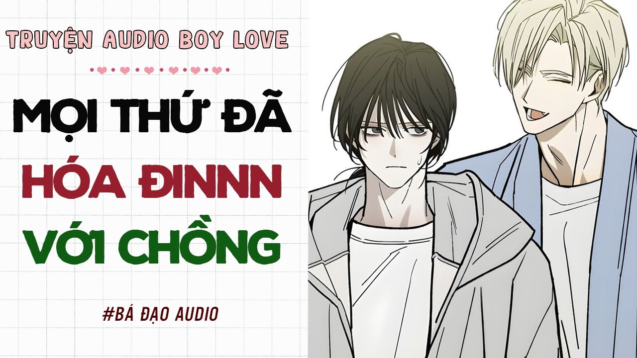 Boylove Audio | MỌI THỨ ĐÃ HÓA ĐINNN VỚI CHỒNG | Đam Mỹ