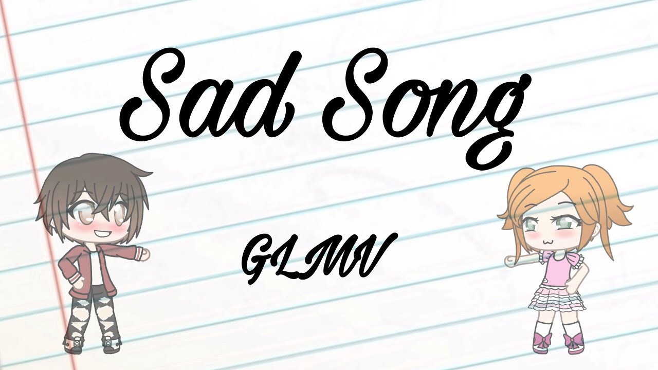 Sad Song [Gacha life] GLMV