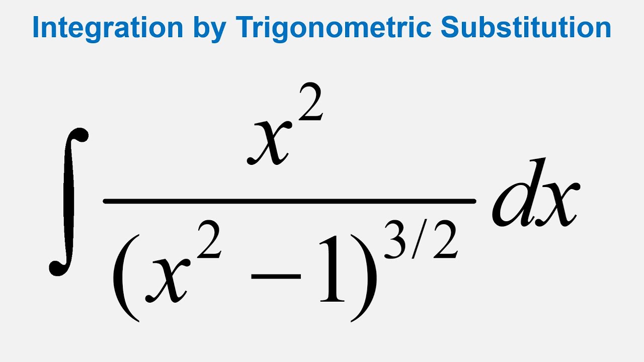 Integral of x^2/(x^2 - 1)^(3/2) dx by using trigonometric substitution