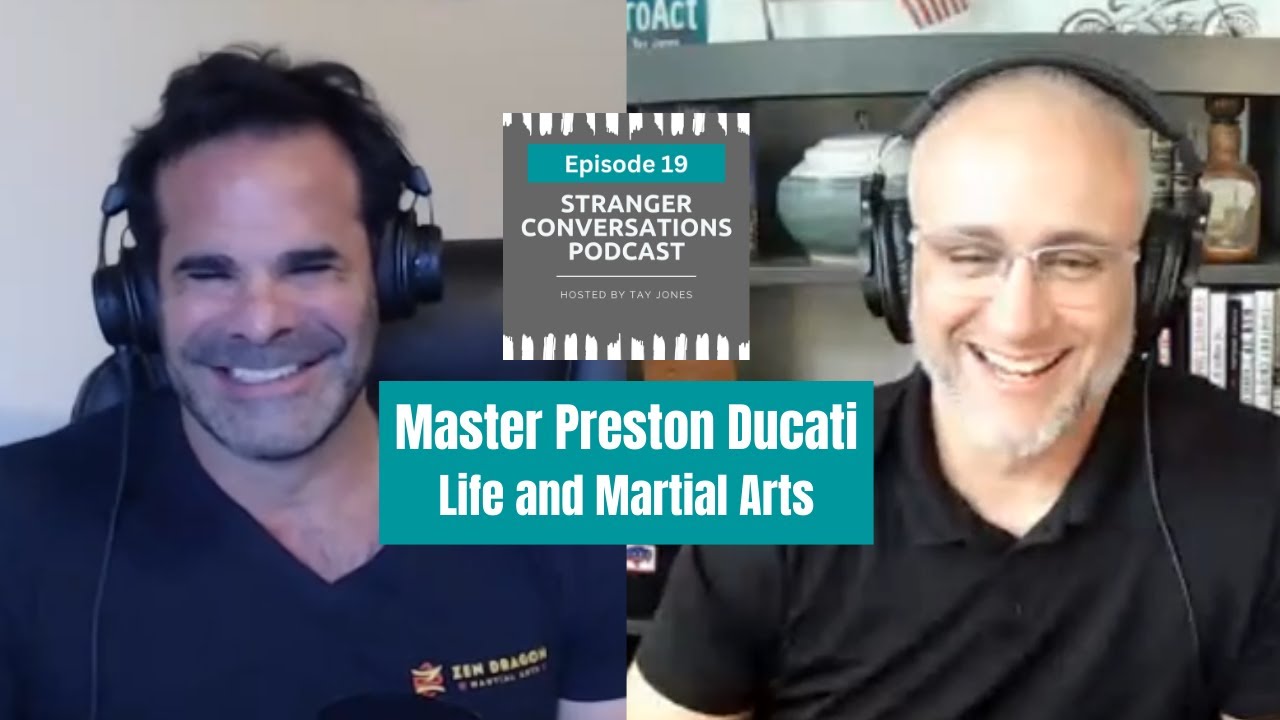 Master Preston Ducati - Life and Martial Arts - Stranger Conversations Podcast Episode 19