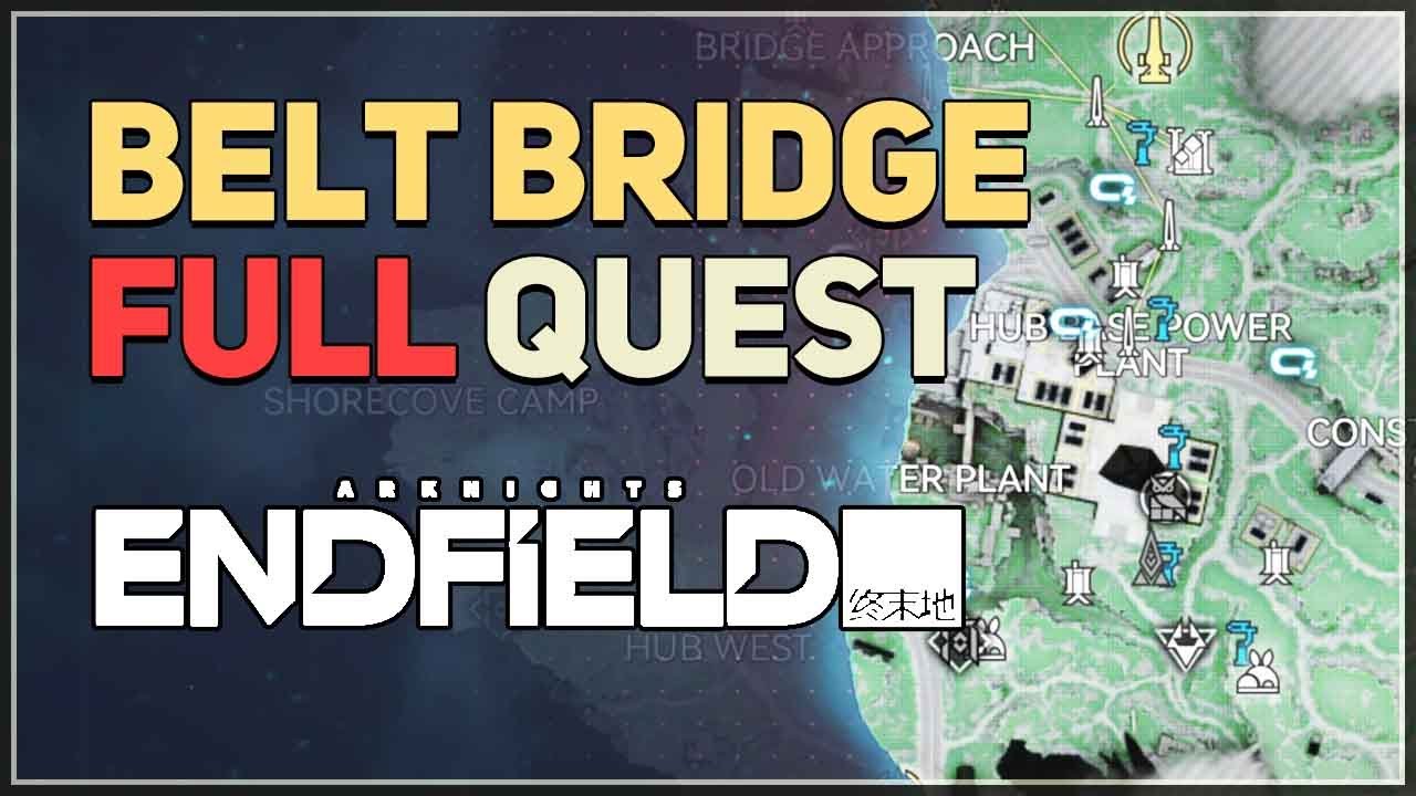 Belt Bridge FULL QUEST Arknights Endfield