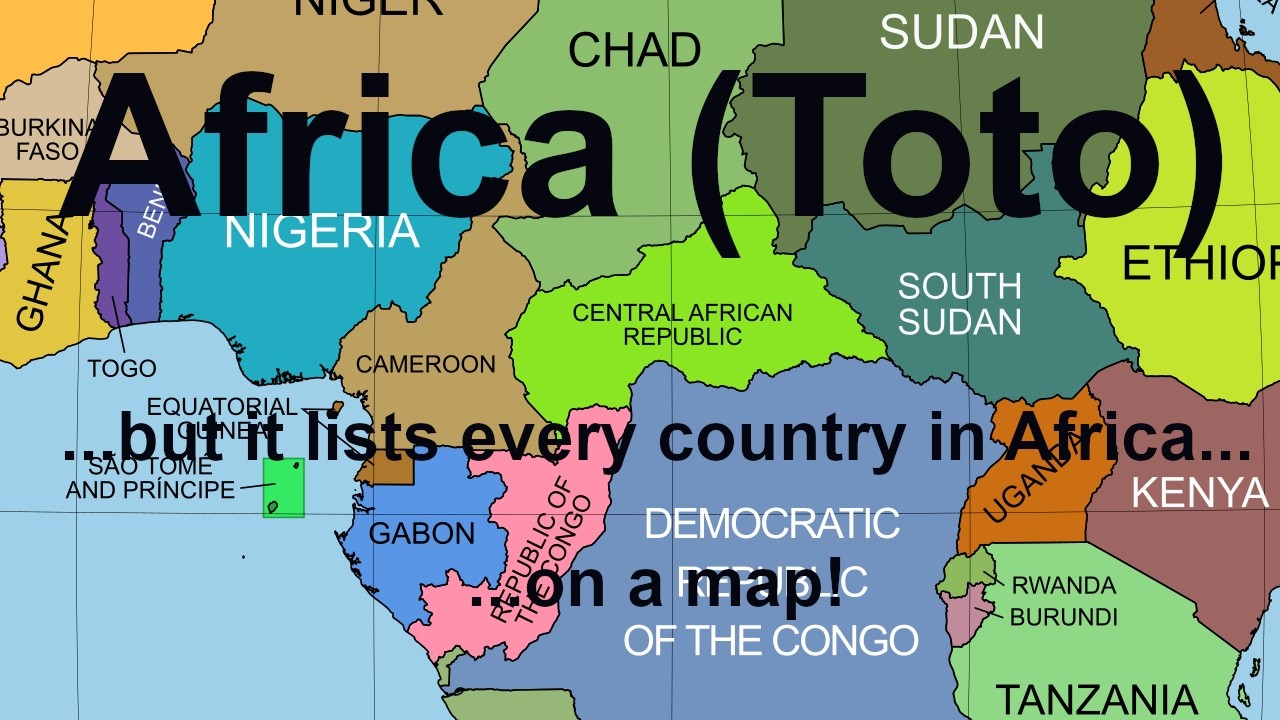 Africa (Toto)... but it lists every country in Africa... on a map!