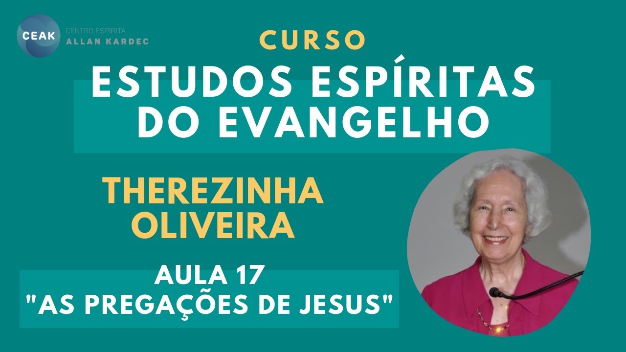 THEREZINHA OLIVEIRA - ESTUDOS ESPÍRITAS DO EVANGELHO - AULA 17 - "AS PREGAÇÕES DE JESUS"