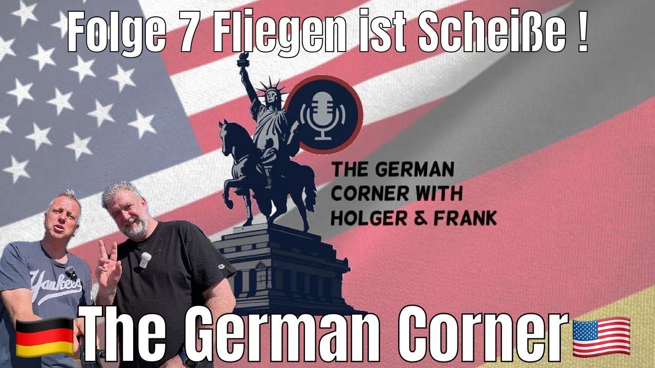 Fliegen Ist Scheiße !! The German Corner Episode 7 🇺🇸🇩🇪