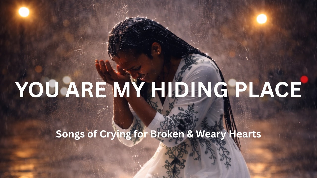 You Are My Hiding Place | Songs of Crying for Broken & Weary Hearts | Inspired by Cece Winans