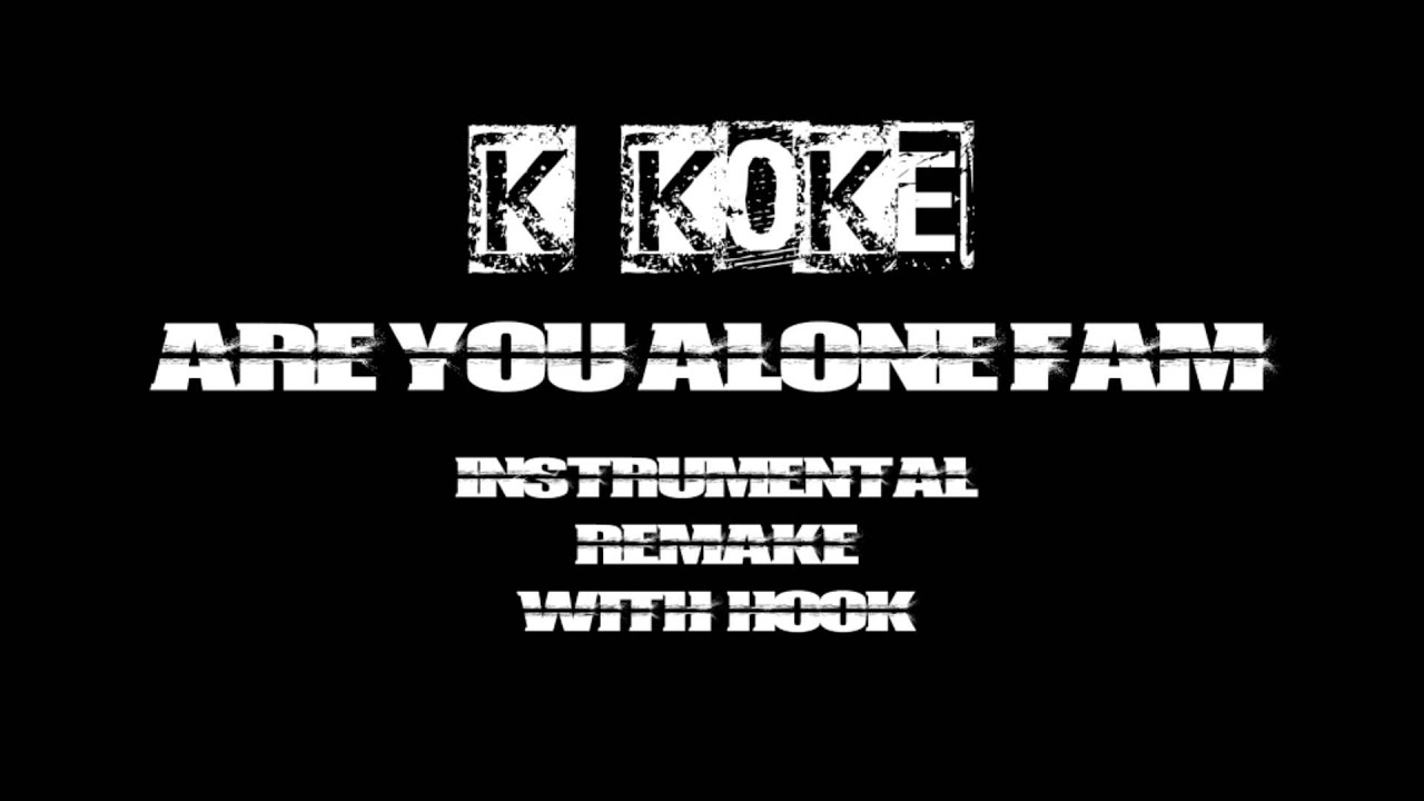 K Koke - Are You Alone Fam Instrumental Remake With Hook