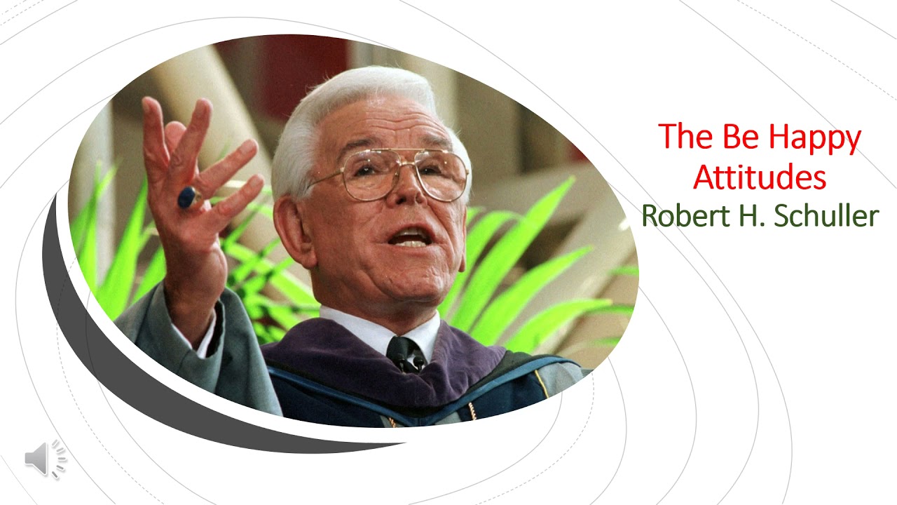 The Be (Happy) Attitudes - audio adaptation - Dr Robert H. Schuller