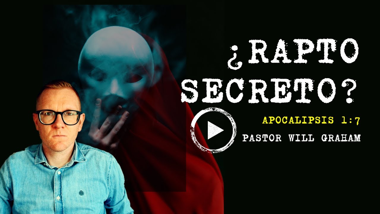Apocalipsis 1:7 (#Ap7) | ¿Rapto SECRETO? | @PastorWillGraham  (Iglesia Evangélica Almería)