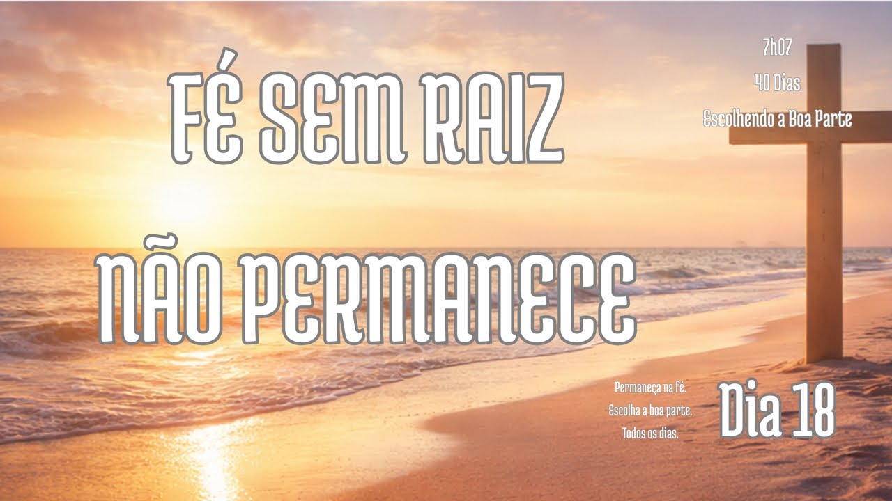 DEVOCIONAL DA MANHÃ 7h07 | Sua Fé Precisa de Raiz | Dia 18