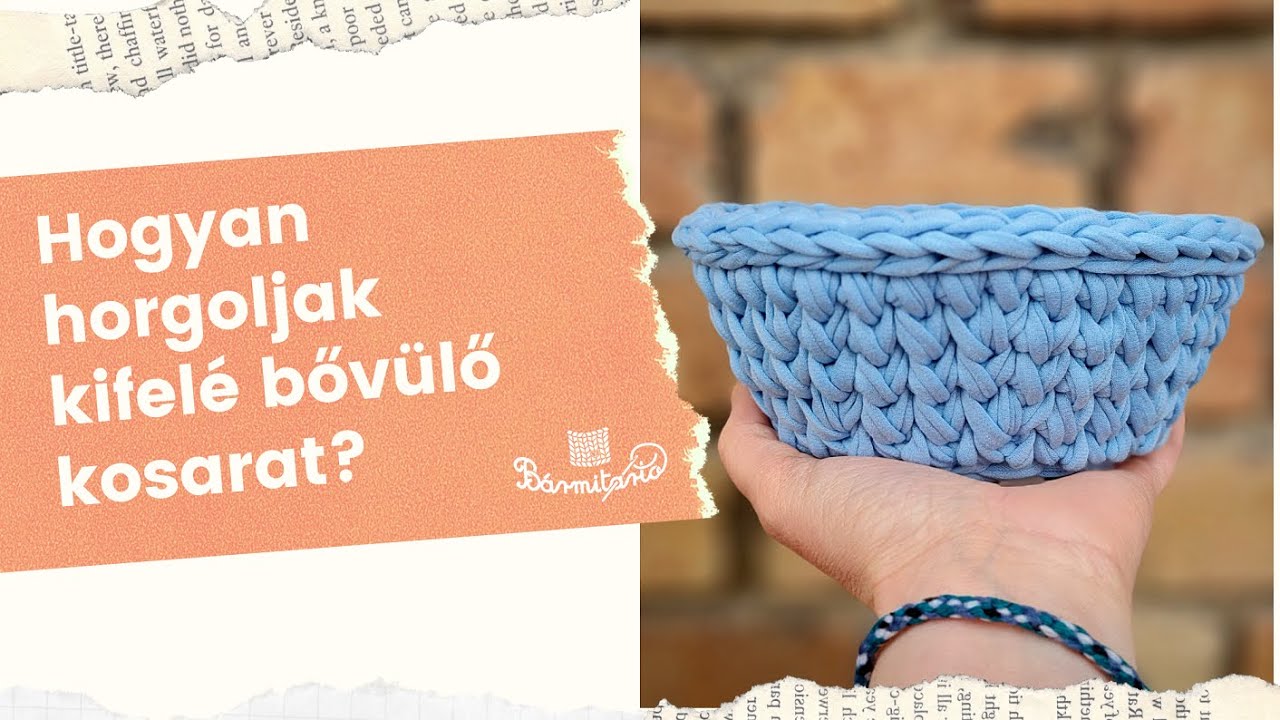 Hogyan horgoljak kifelé bővülő kosarat? - Pólófonalazz velünk!
