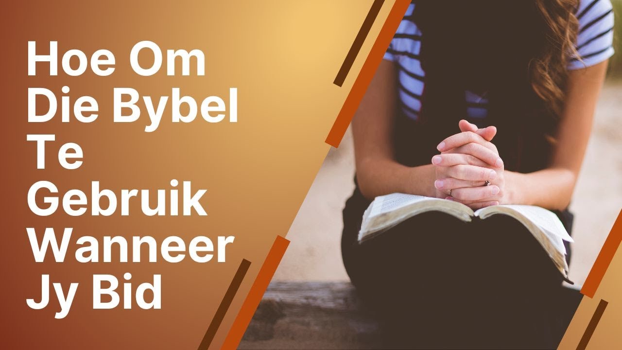 Hoe Om Die Bybel Te Gebruik Wanneer Jy Bid