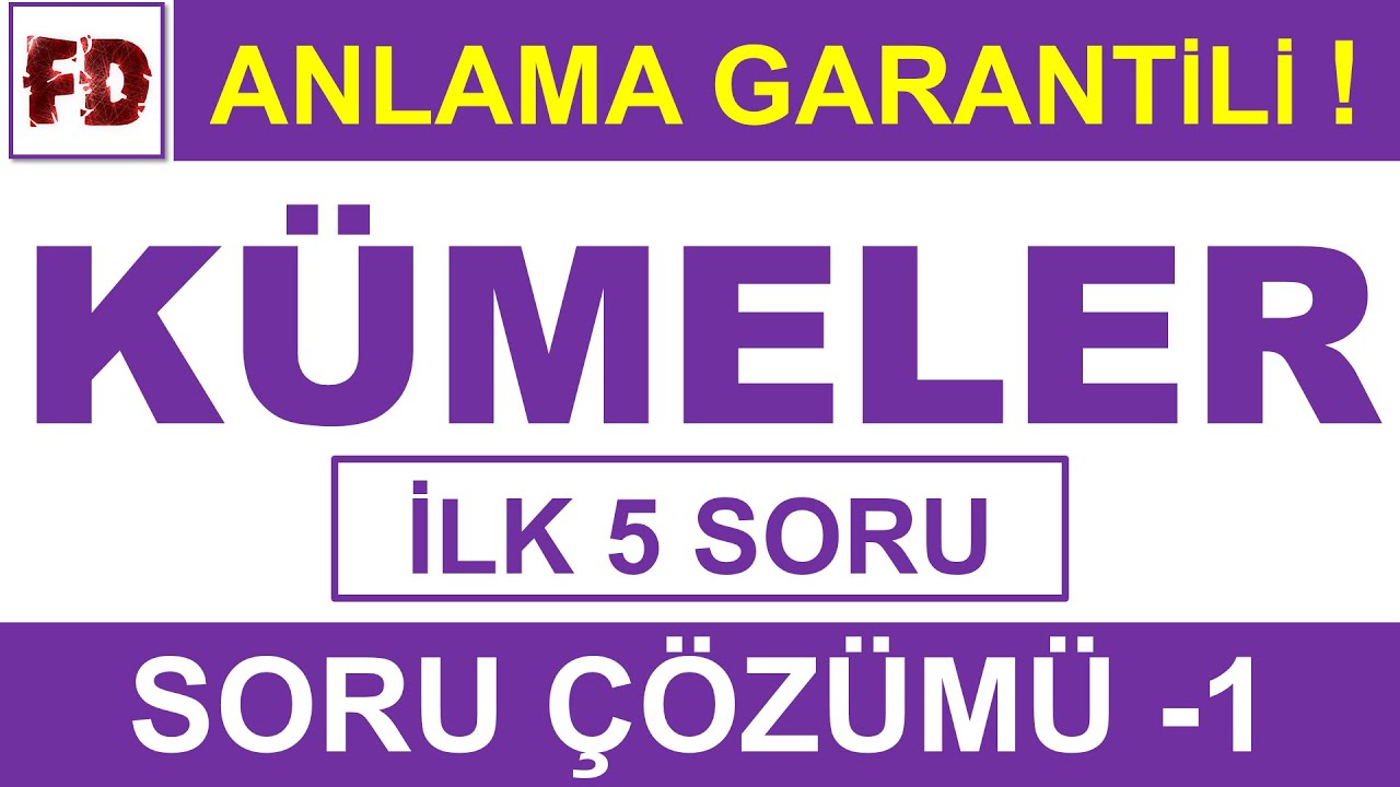 KÜMELER SORU ÇÖZÜMÜ -1 [ İLK 5 SORU ] [ ÖZEL ÇÖZÜM !!! ]( ANLAMA GARANTİLİ )