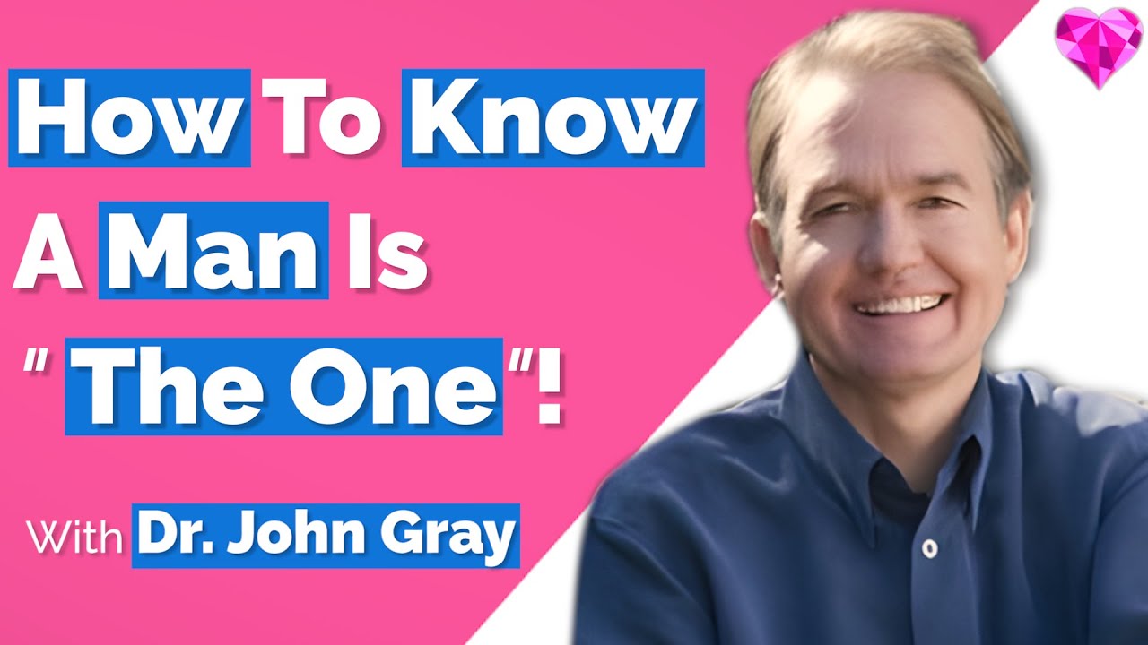 Is He The Right Man (For You)?  With  Dr. John Gray