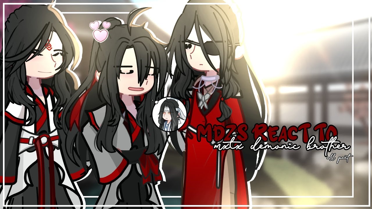 MDZS React to Demonic Brother [] MXTX Demonic Brother au  [] all parts []