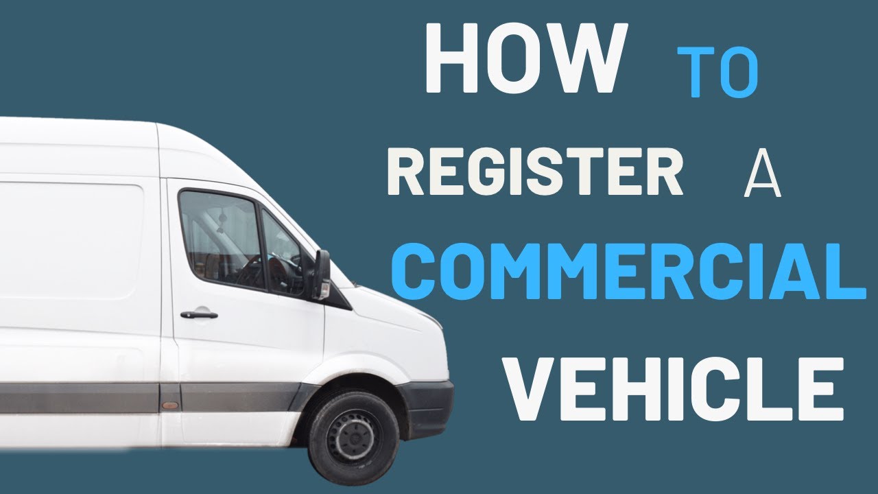 HOW TO REGISTER A COMMERCIAL VEHICLE