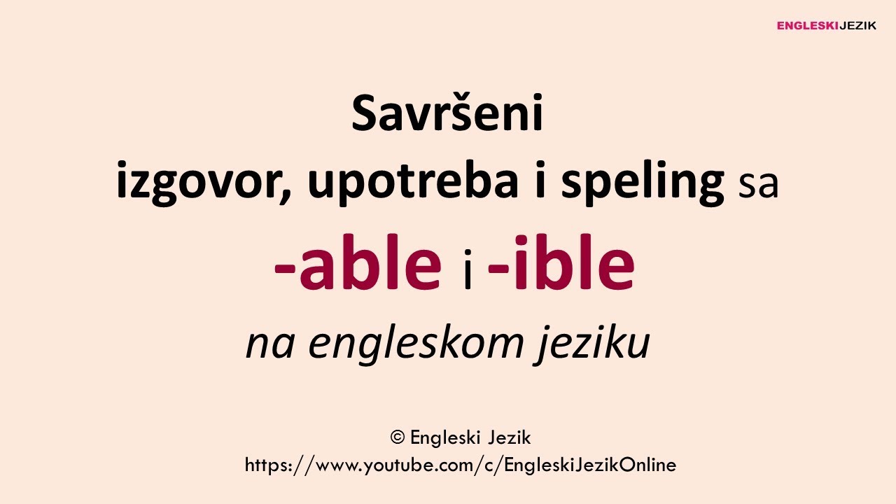 Savršeni izgovor, upotreba i speling sa  -able i  -ible na engleskom jeziku
