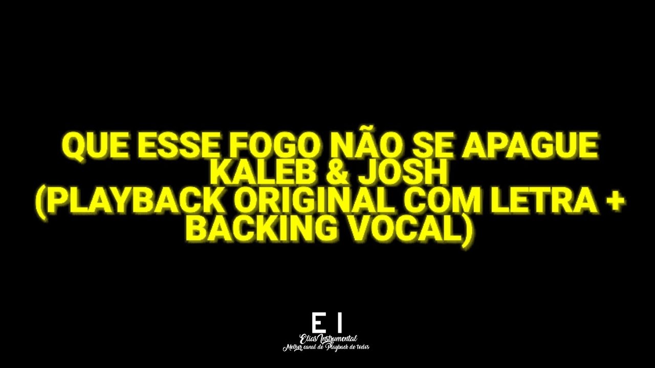Que Esse Fogo Não Se Apague - Kaleb & Josh (Playback Original Com Letra + Backing Vocal)