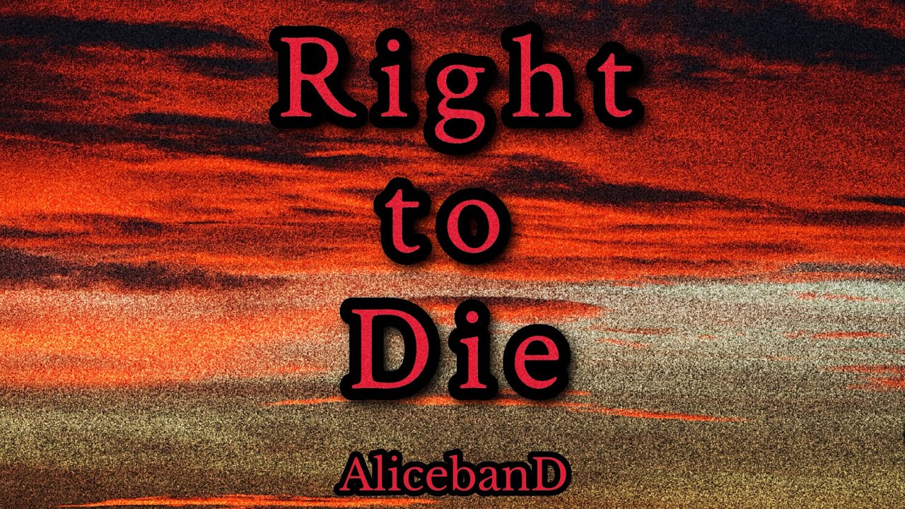 Right to Die (Music Video) -AlicebanD-