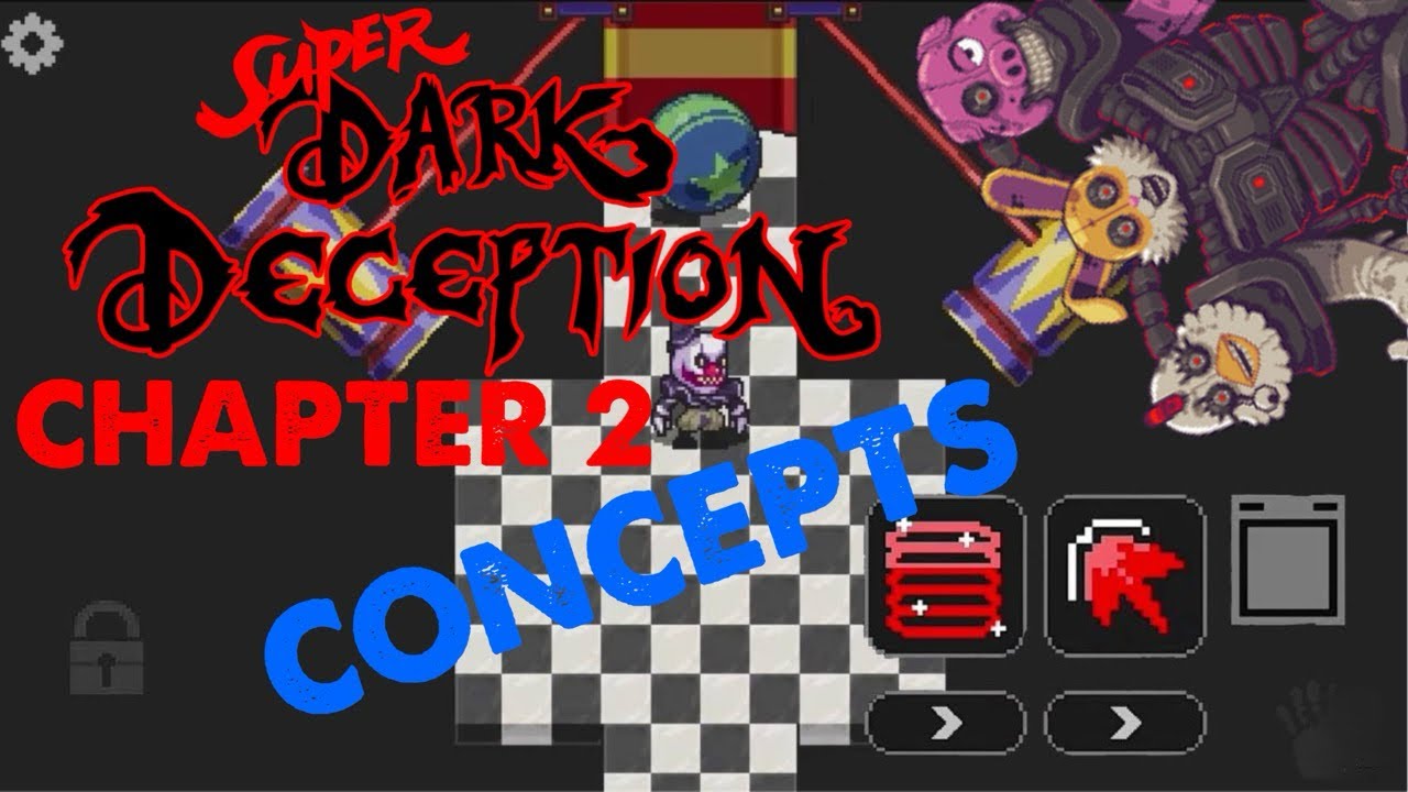 Super Dark Deception CHAPTER 2 CONCEPTS